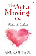 The Art of Moving On: Healing after Heartbreak (English)