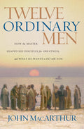 Twelve Ordinary Men: How the Master Shaped His Disciples for Greatness, and What He Wants to Do with You (Faithful Lives Series)