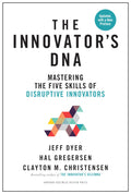 The Innovators DNA, Updated, with a New Preface: Mastering the Five Skills of Disruptive Innovators
