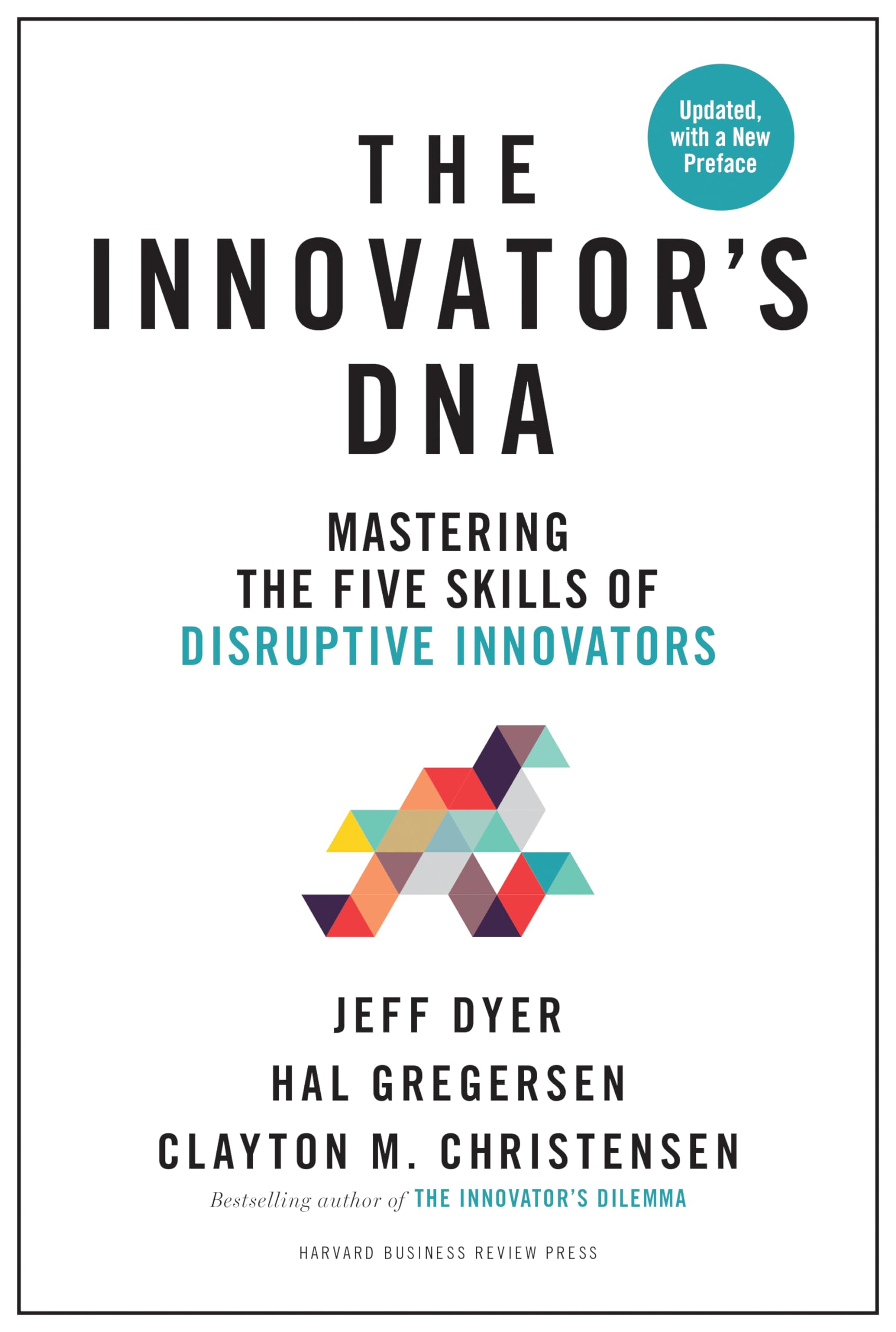 The Innovators DNA, Updated, with a New Preface: Mastering the Five Skills of Disruptive Innovators