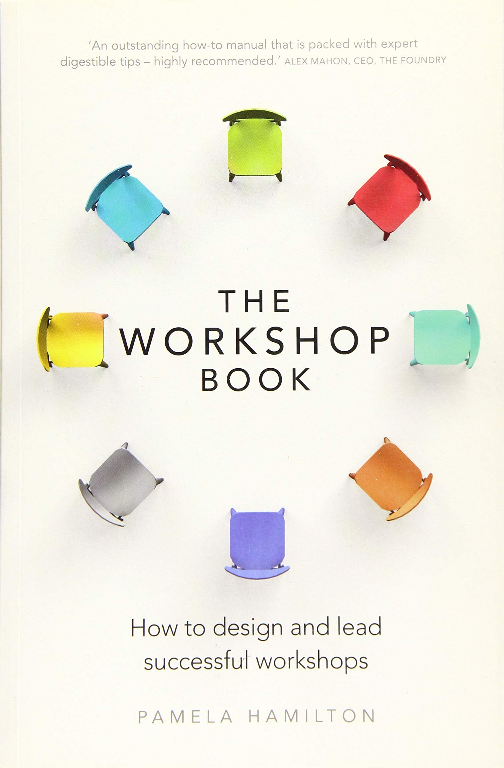 Workshop Book, The: How to design and lead successful workshops