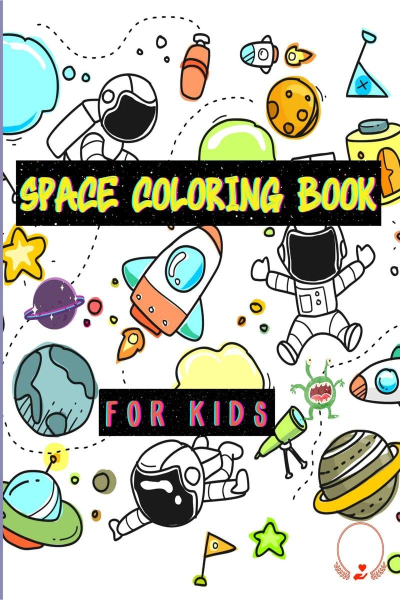 Space Coloring Book for Kids : Planets, Astronauts, Space Ships, Rockets, And Much More Designs for Boys, Girls, Toddlers, Kinde