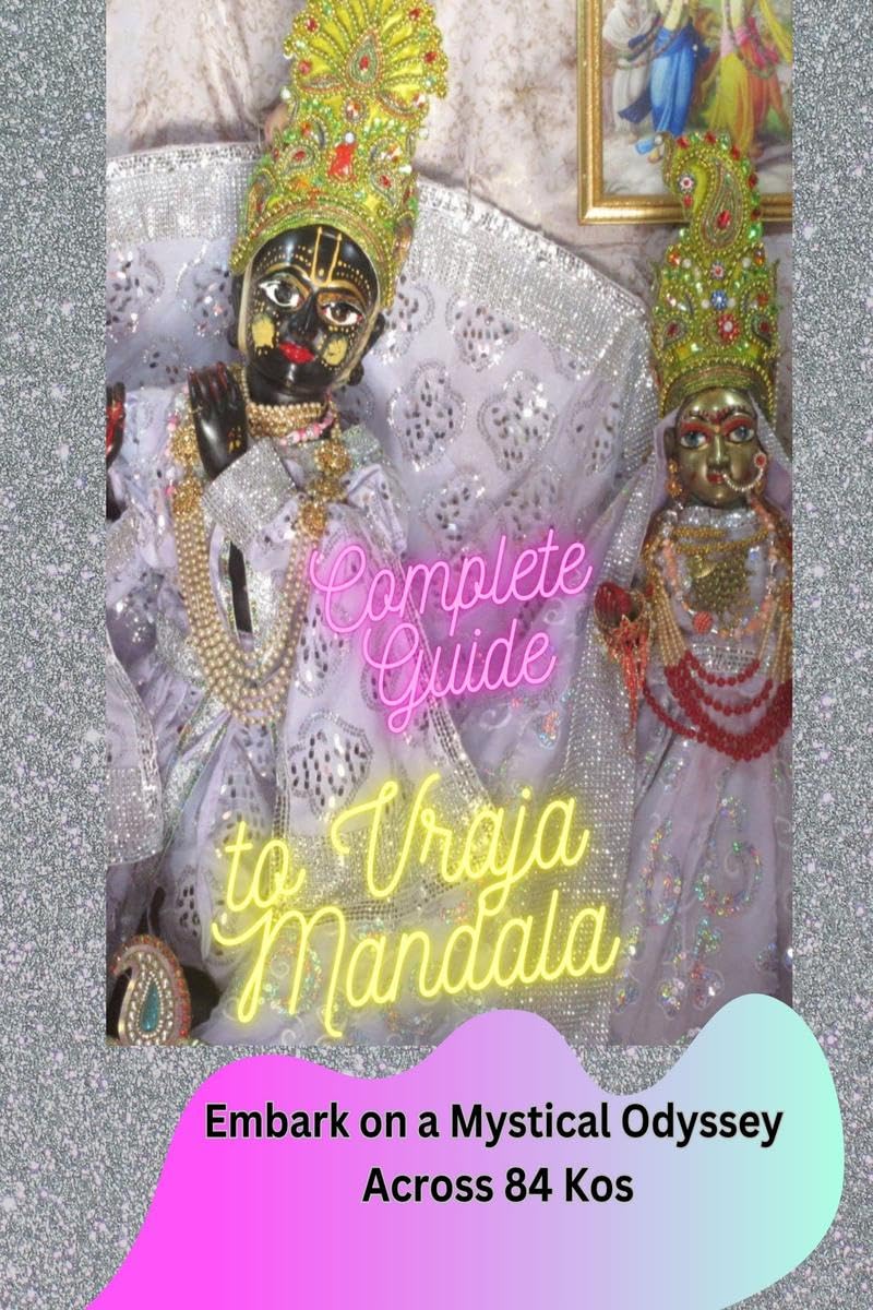 Complete Guide to Vraja Mandala : Embark on a Mystical Odyssey Across 84 Kos