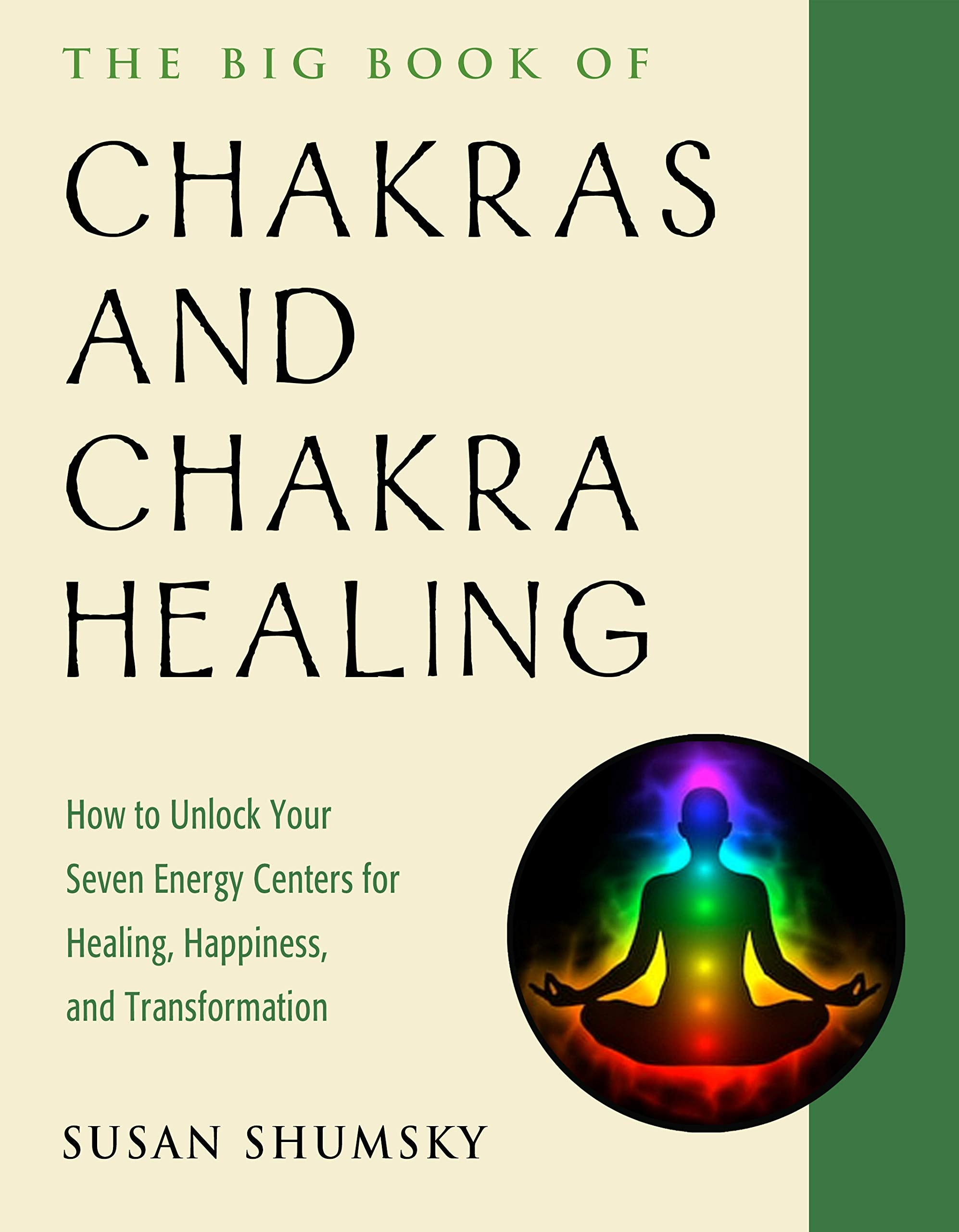 The Big Book of Chakras and Chakra Healing: How to Unlock Your Seven Energy Centers for Healing, Happiness, and Transformation (
