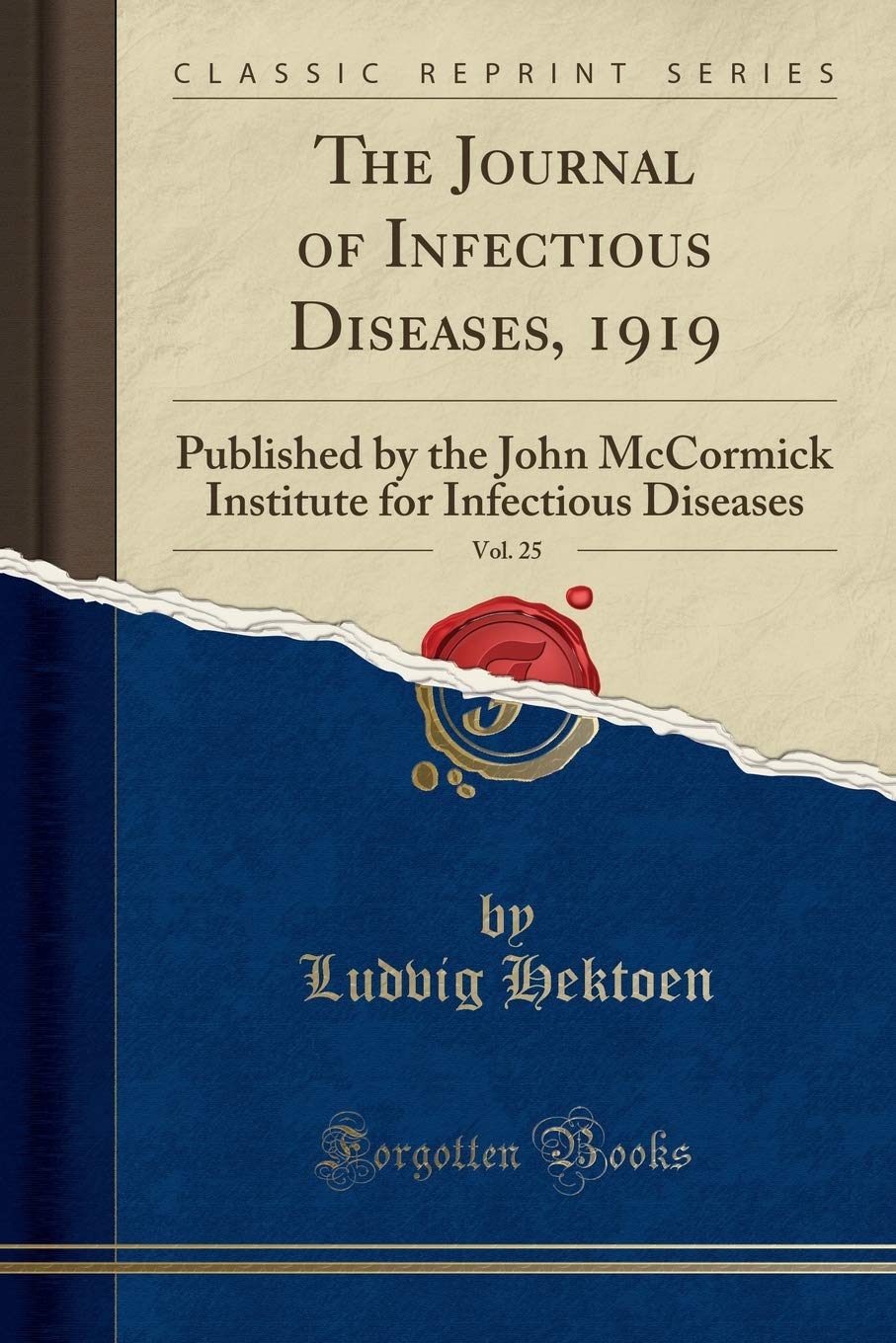 The Journal of Infectious Diseases, 1919, Vol. 25: Published by the John McCormick Institute for Infectious Diseases (Classic Re