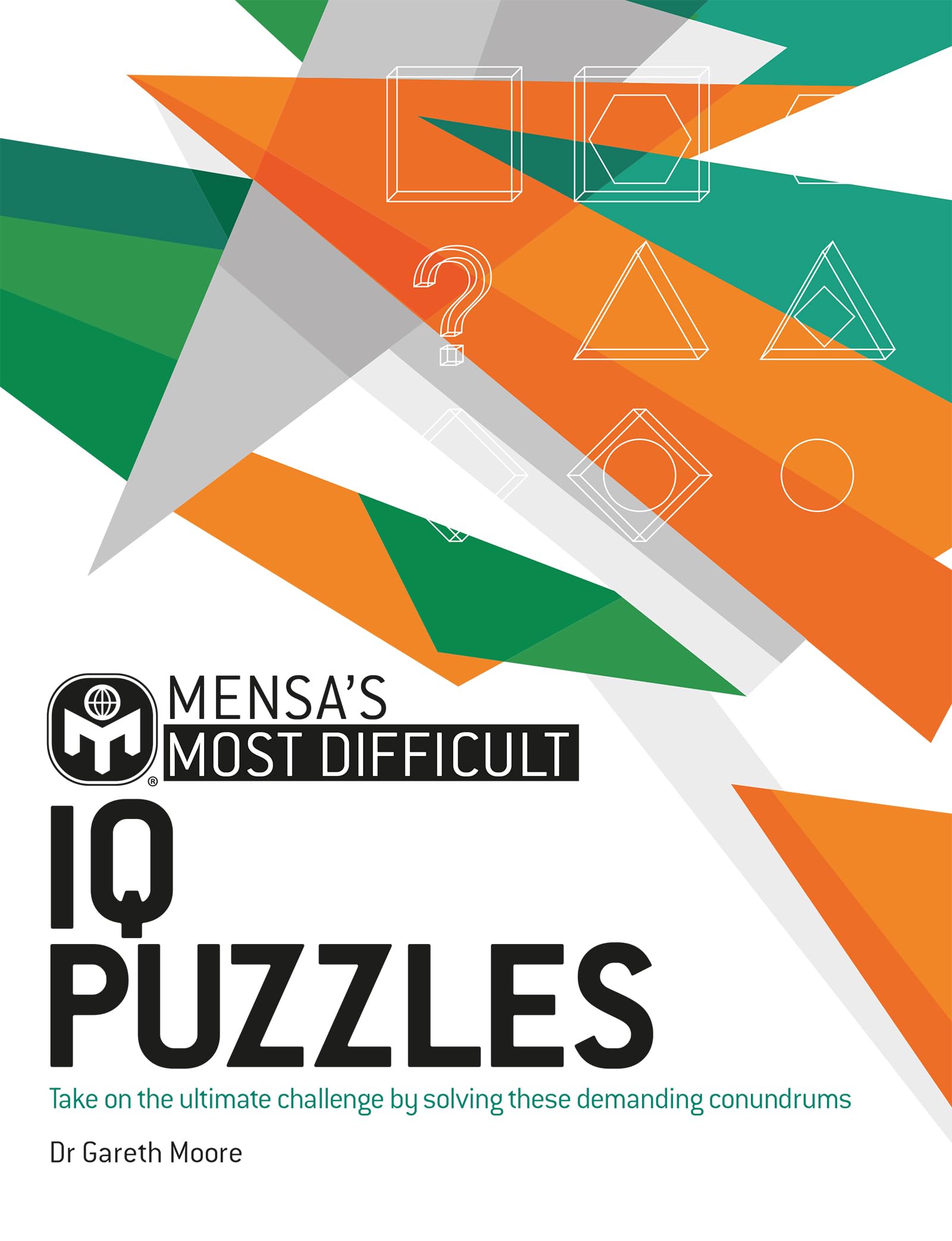 Mensas Most Difficult IQ Puzzles: Take on the ultimate challenge by solving these demanding conundrums