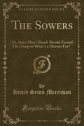 The Sowers: ah, But a Mans Reach Should Exceed His Grasp or Whats a Heaven For? (Classic Reprint)