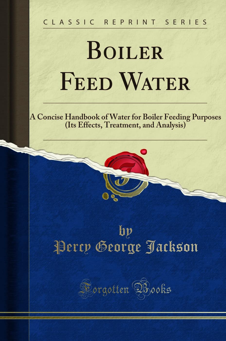 Boiler Feed Water: A Concise Handbook of Water for Boiler Feeding Purposes, Its Effects, Treatment, and Analysi (Classic Reprint