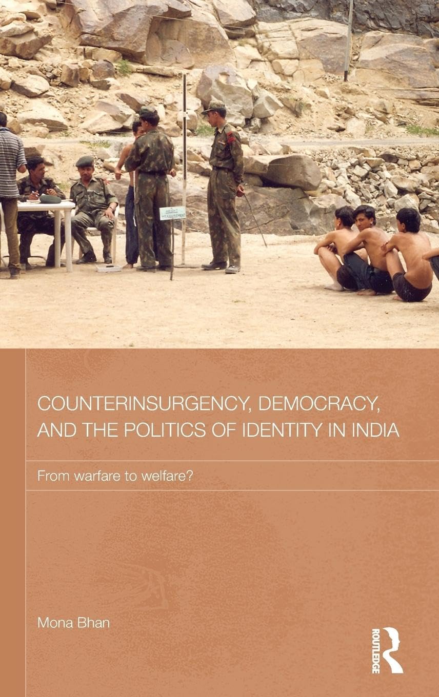 Counterinsurgency, Democracy, and the Politics of Identity in India: From Warfare to Welfare? (Routledge Contemporary South Asia
