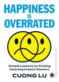 Happiness is Overrated: Simple Lessons on Finding Meaning in Each Moment