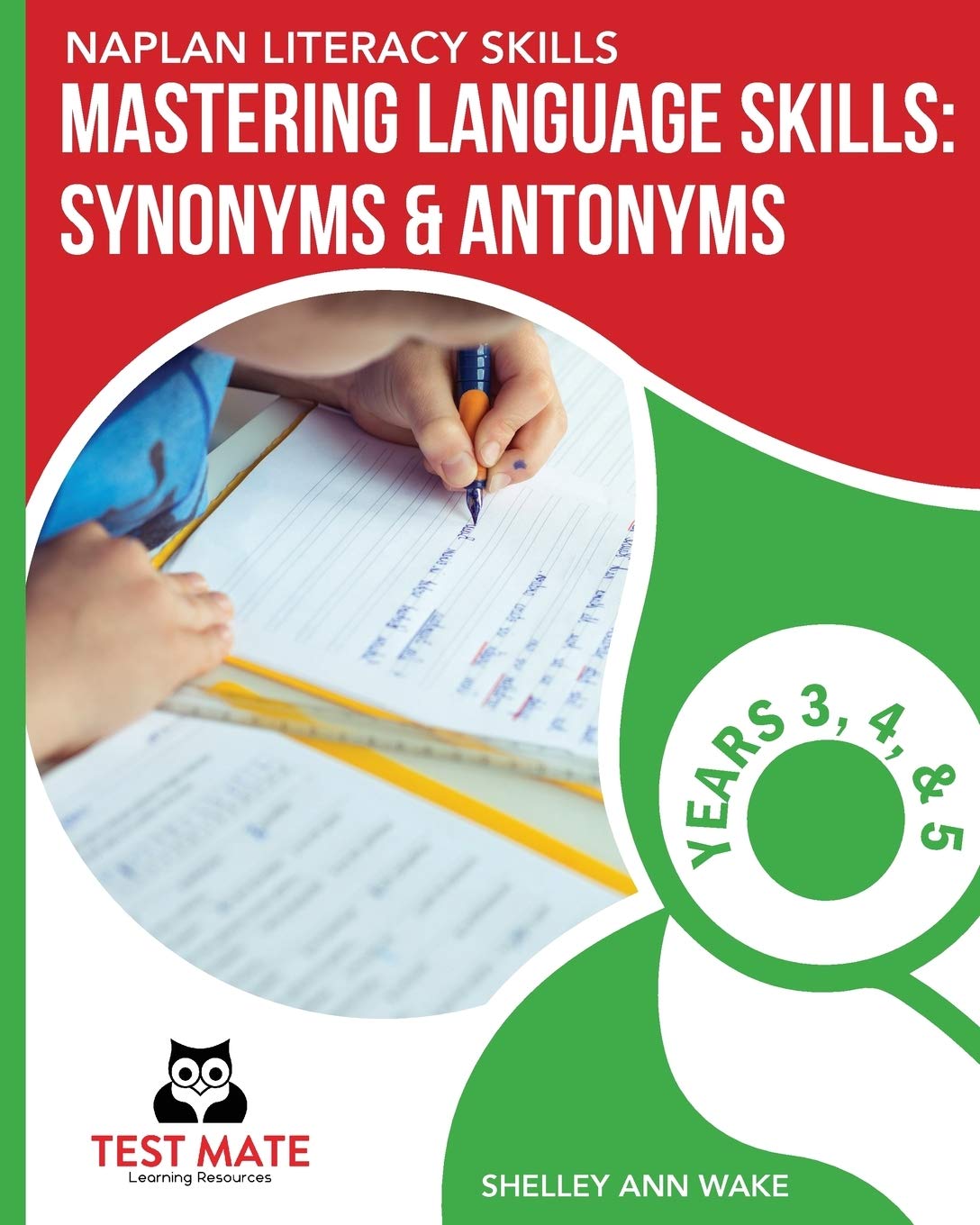 NAPLAN LITERACY SKILLS Mastering Language Skills: Synonyms & Antonyms Years 3, 4, and 5