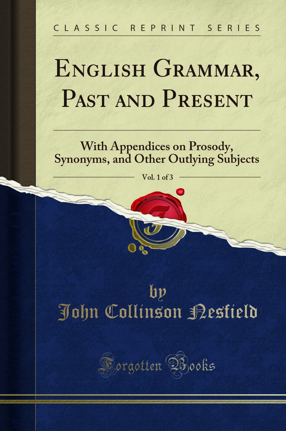 English Grammar, Past And Present, Vol. 1 Of 3: With Appendices On Prosody, Synonyms, And Other Outlying Subjects (Classic Repri