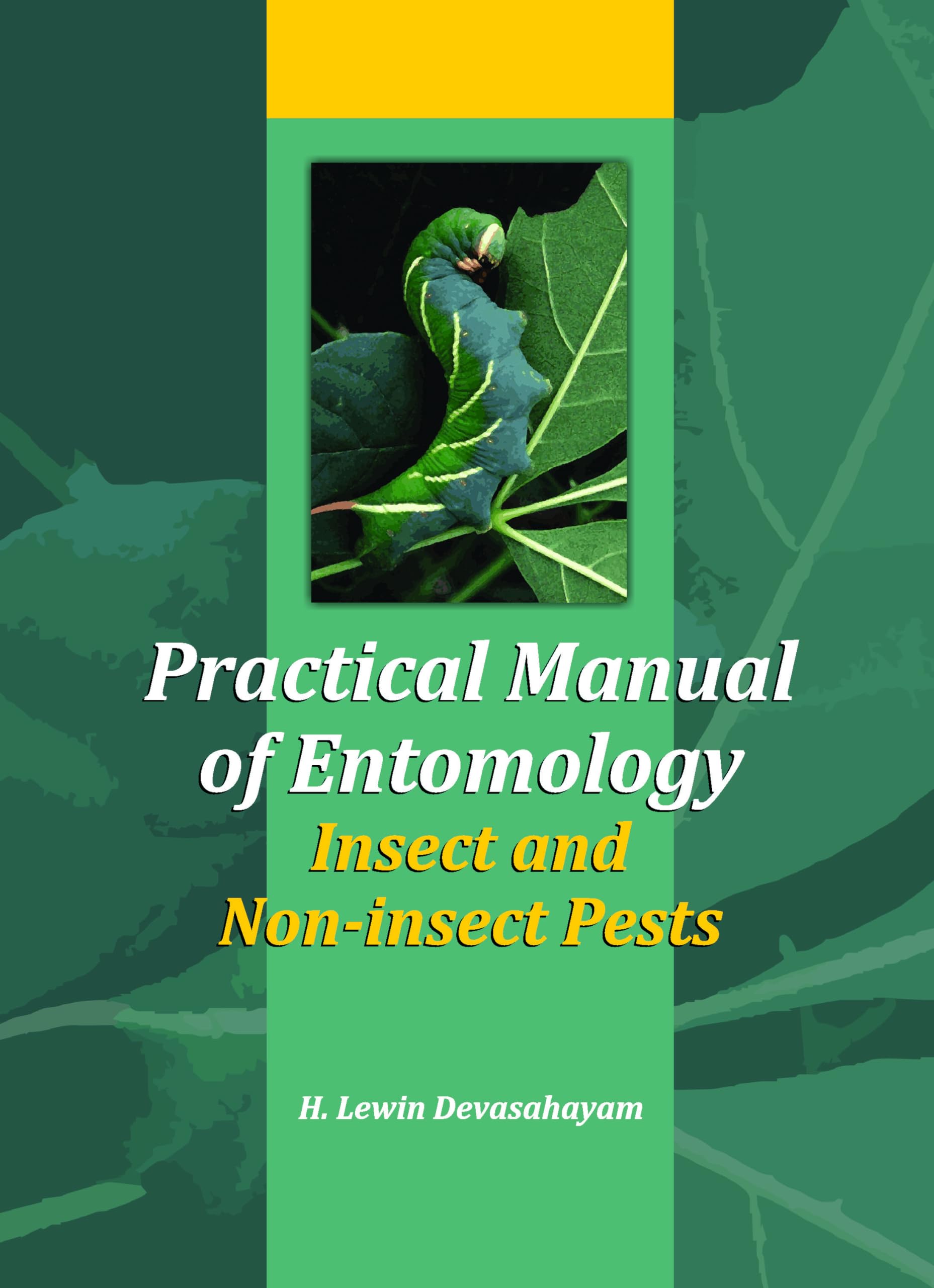 Practical Manual Of Entomology (Insects And NonInsects Pests)