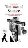 The Sins Of Science : Evolution, Cancer, Global Warming And Other Scientific Misdimeanors