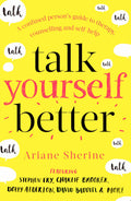 Talk Yourself Better: A Confused Persons Guide to Therapy, Counselling and SelfHelp
