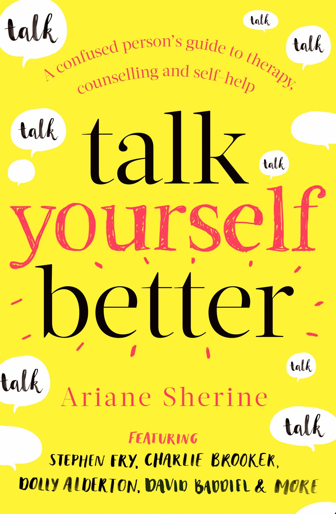 Talk Yourself Better: A Confused Persons Guide to Therapy, Counselling and SelfHelp