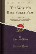 The Worlds Best Sweet Peas: Summer and Winter Flowering Spencers, 1924; With a Supplementary List of Desirable Annual Flowers 