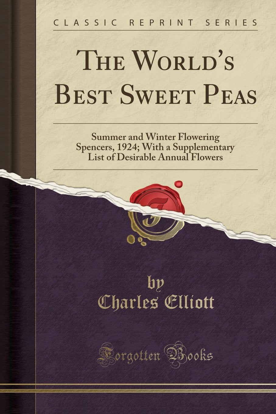 The Worlds Best Sweet Peas: Summer and Winter Flowering Spencers, 1924; With a Supplementary List of Desirable Annual Flowers 