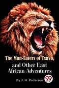 Man Eaters of Tsavo and Other East African Adventures