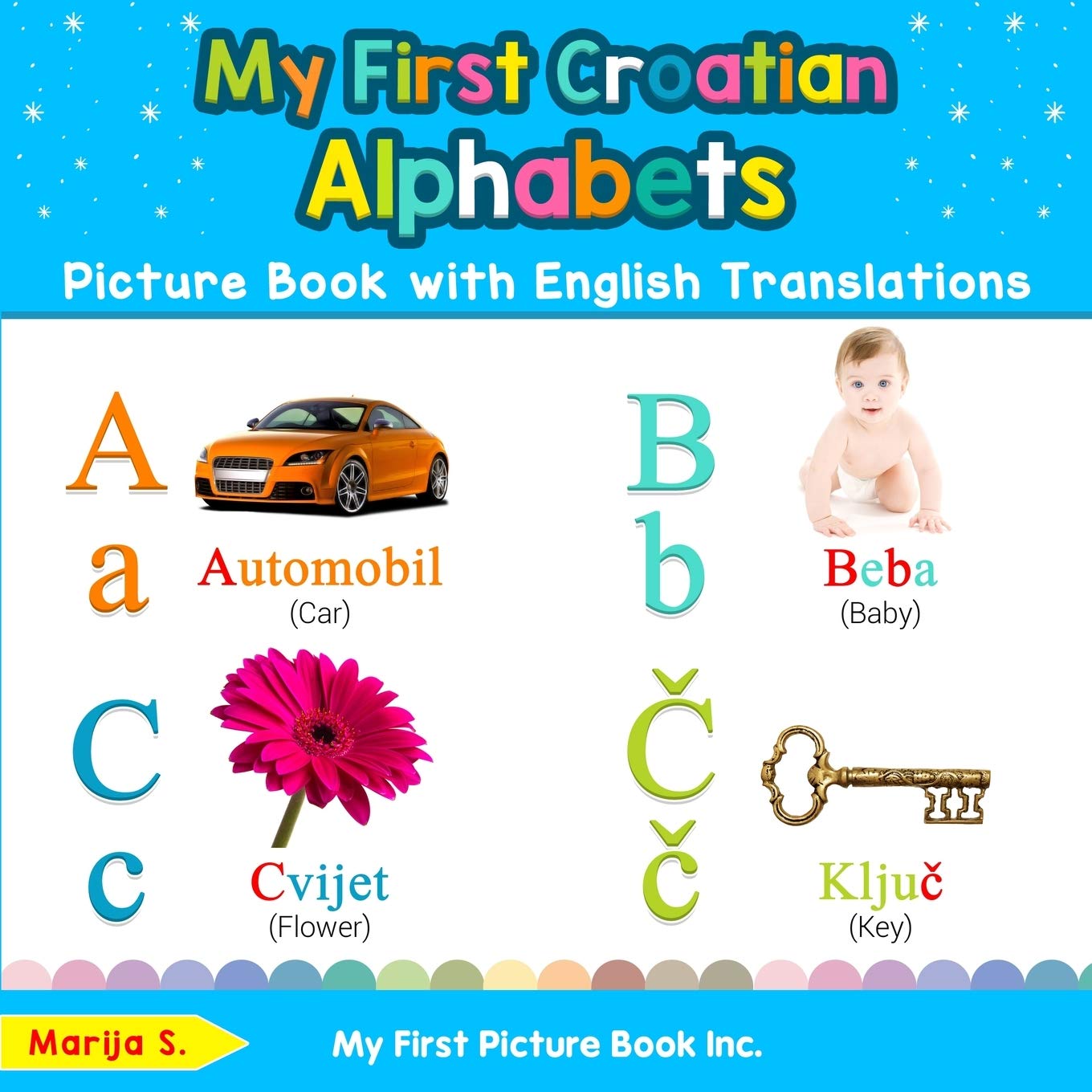 My First Croatian Alphabets Picture Book with English Translations: Bilingual Early Learning & Easy Teaching Croatian Books for 