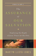 The Assurance of Our Salvation: Exploring the Depth of Jesus Prayer for His Own (Studies in John 17)