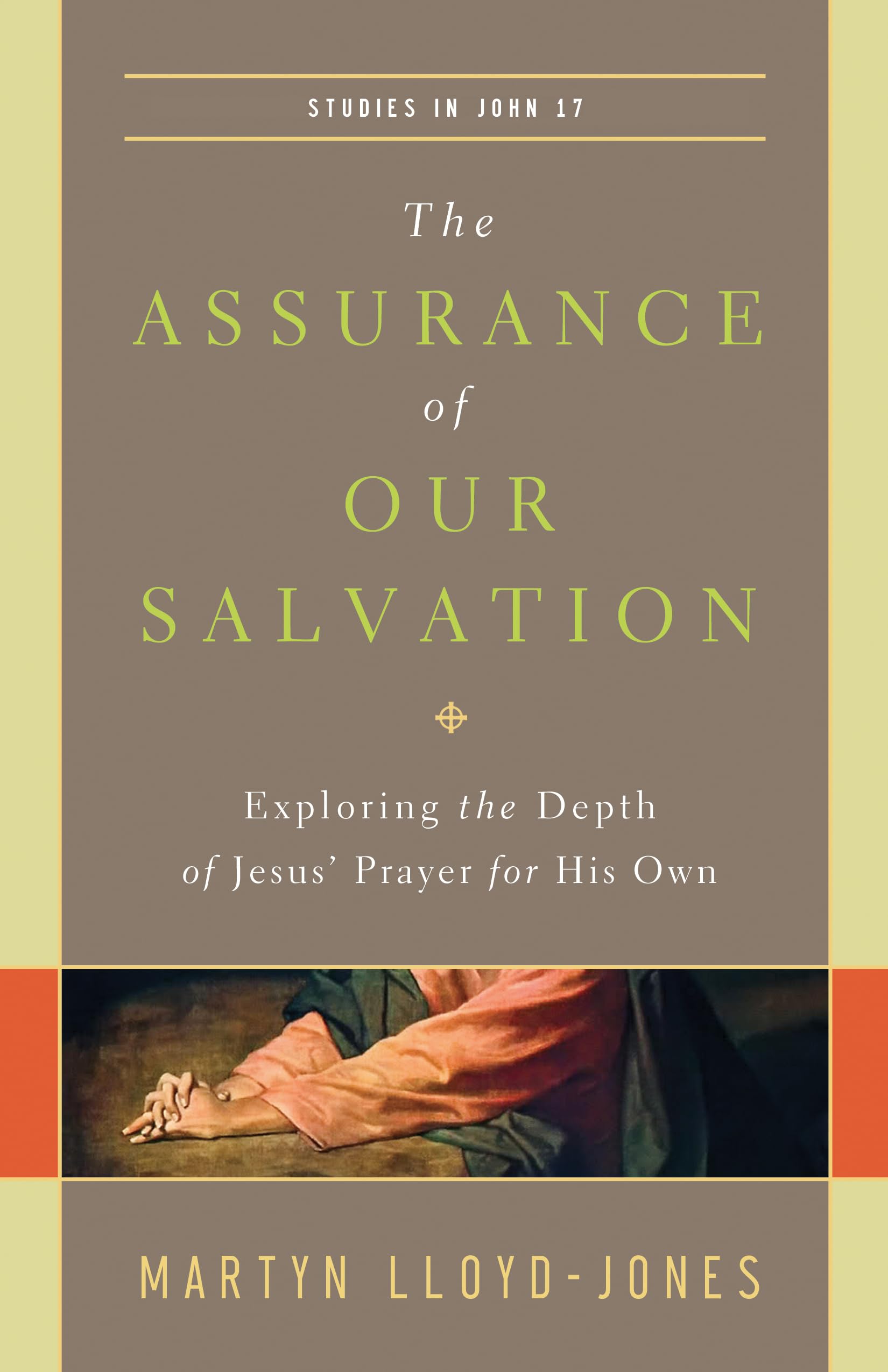 The Assurance of Our Salvation: Exploring the Depth of Jesus Prayer for His Own (Studies in John 17)