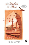A SHADOW OF THE PAST: : A SHORT BIOGRAPHY OF LUCKNOW