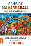 GEMS OF MAHABHARATA Whats Not In It, Youll Find Nowhere : Pearls of Wisdom & Eternal Truths from the Longest Epic, Portrayed