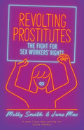 Revolting Prostitutes: The Fight for Sex Workers Rights