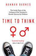 Time to Think: The Inside Story of the Collapse of the Tavistocks Gender Service for Children