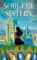 Sorcery Sisters : A World of Enchanted Secrets Unraveled