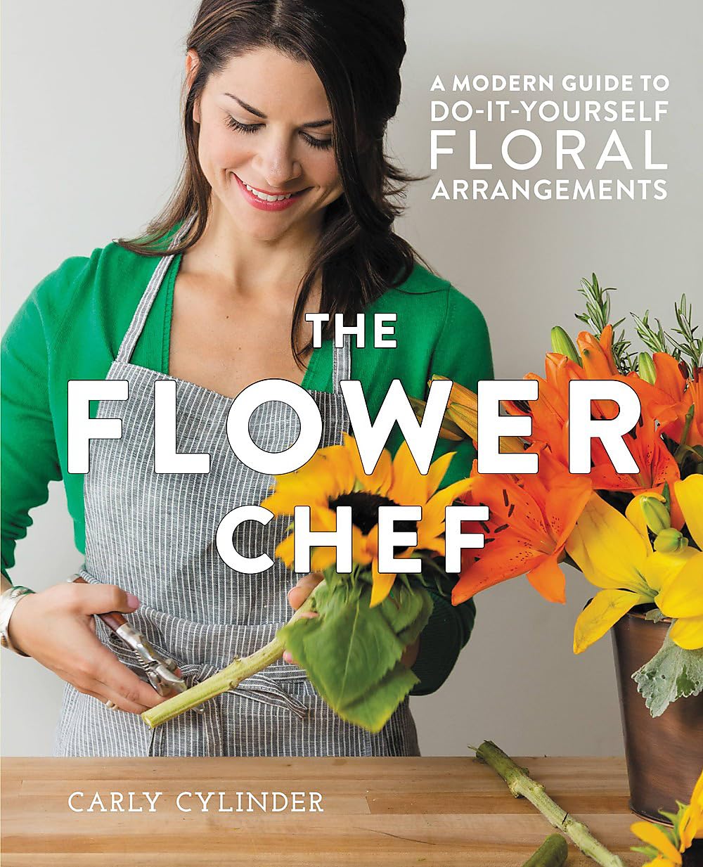 The Flower Chef: A Modern Guide to DoItYourself Floral Arrangements
