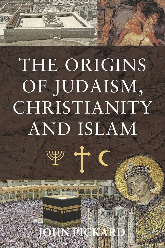 Origins of Judaism, Christianity and Islam: The Unique Experiences of a Combat Lawyer