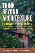 THINK BEYOND ARCHITECTURE: EVIDENCE BASED DESIGN APPROACH TO EXPLORE THE INDIAN VERNACULAR ARCHITECTURE : The Think Beyond Arch
