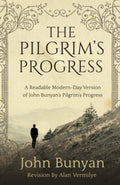 The Pilgrims Progress: A Readable ModernDay Version of John Bunyans Pilgrims Progress (Revised and easytoread) (The Pilgrim