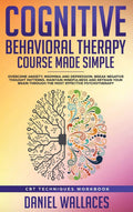 Cognitive Behavioral Therapy Course Made Simple: Overcome Anxiety, Insomnia & Depression, Break Negative Thought Patterns, Maint