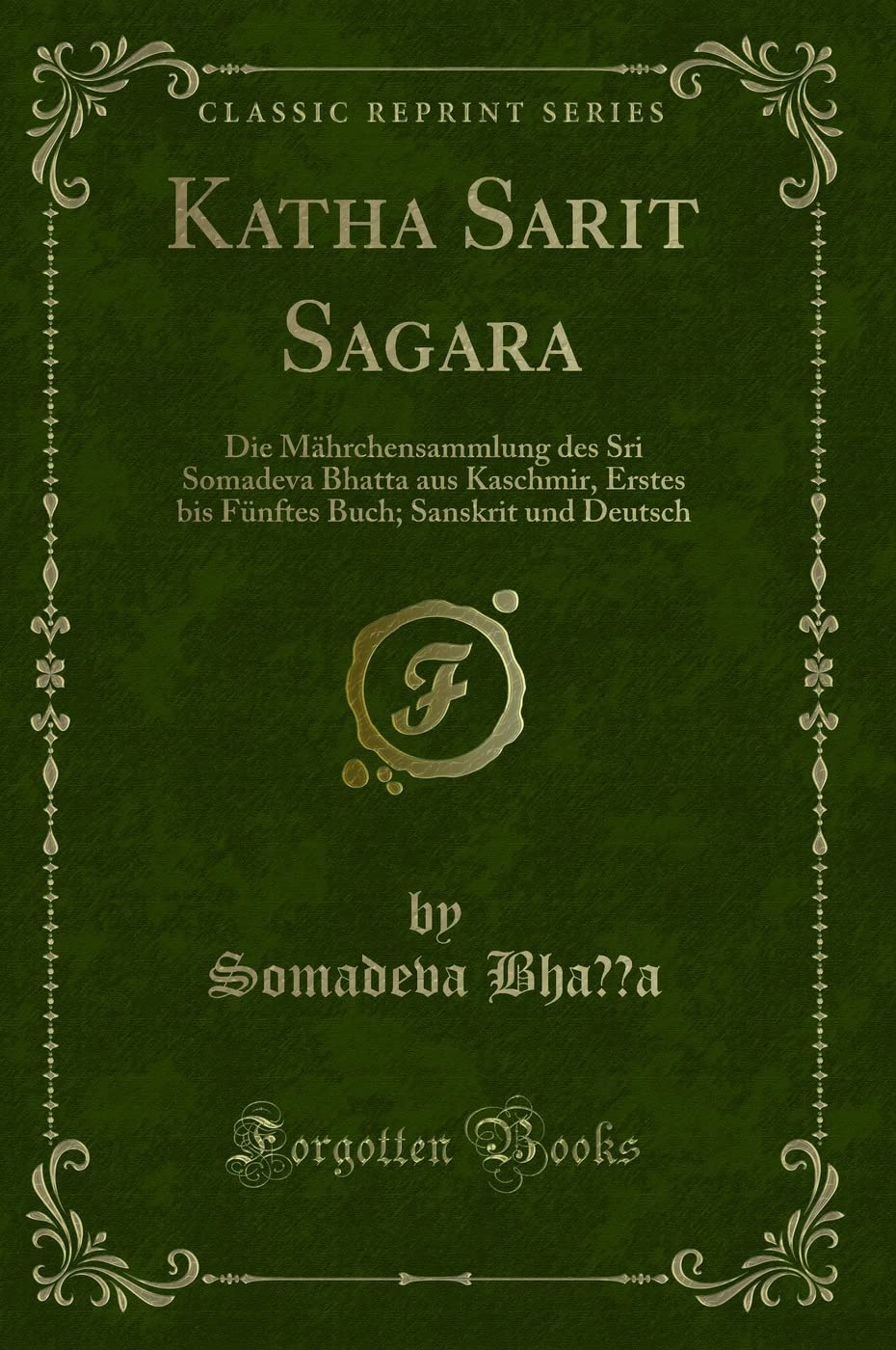 Katha Sarit Sagara: Die Mhrchensammlung Des Sri Somadeva Bhatta Aus Kaschmir, Erstes Bis Fnftes Buch; Sanskrit Und Deutsch (Clas