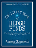 The Little Book of Hedge Funds: What You Need to Know about Hedge Funds, But the Managers Wont Tell You