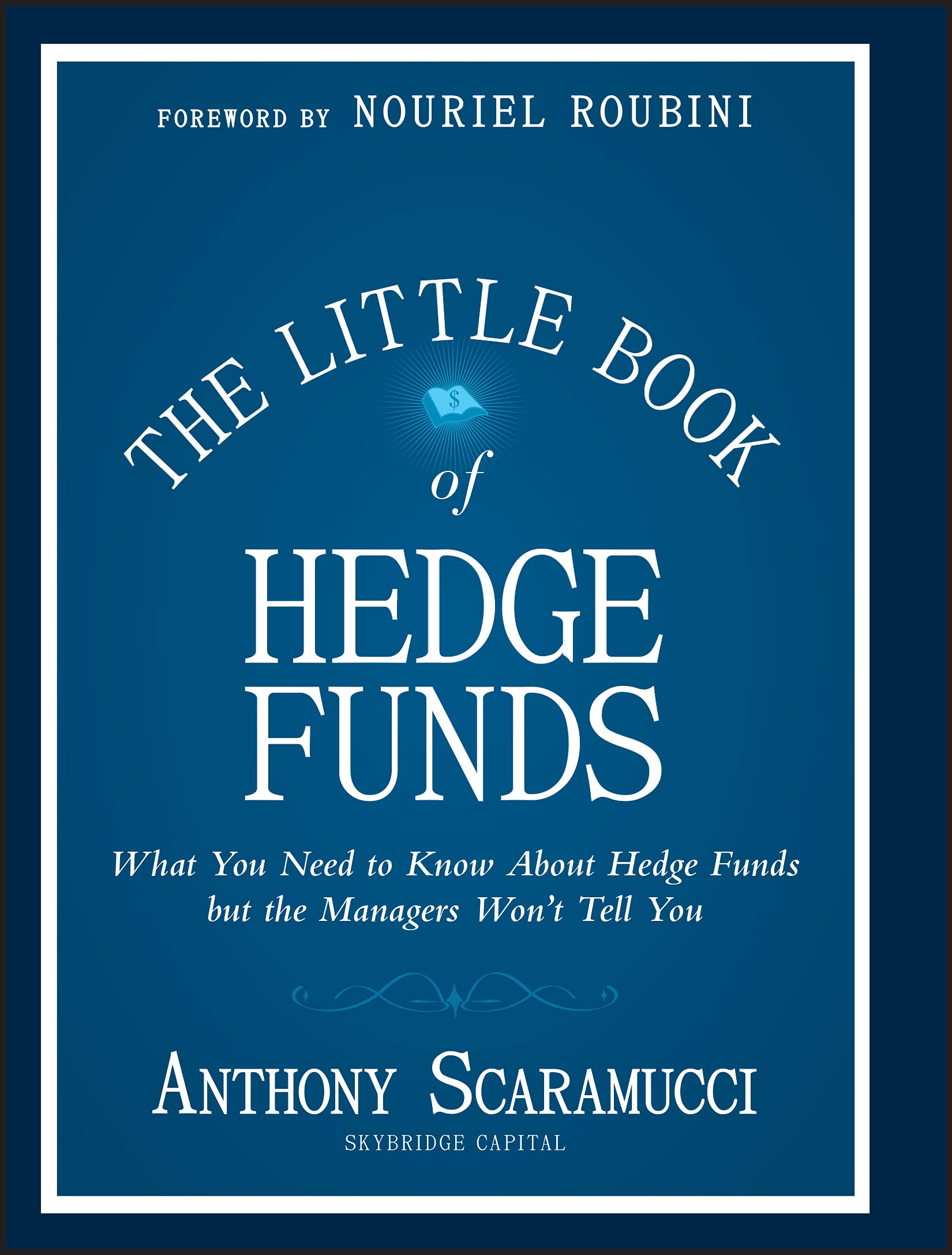The Little Book of Hedge Funds: What You Need to Know about Hedge Funds, But the Managers Wont Tell You