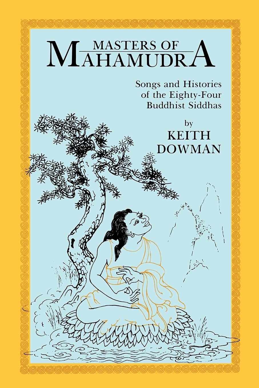Masters of Mahamudra: Songs and Histories of the EightyFour Buddhist Siddhas (Suny Series in Buddhist Studies)