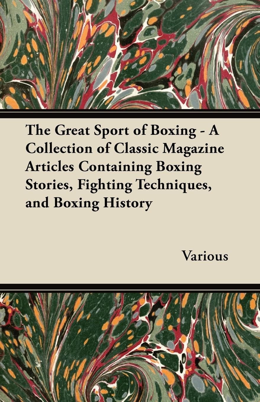 The Great Sport of Boxing  A Collection of Classic Magazine Articles Containing Boxing Stories, Fighting Techniques, and Boxing