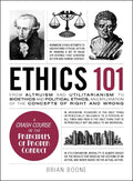 Ethics 101: From Altruism and Utilitarianism to Bioethics and Political Ethics, an Exploration of the Concepts of Right and Wron