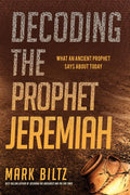 Decoding the Prophet Jeremiah: What an Ancient Prophet Says About Today