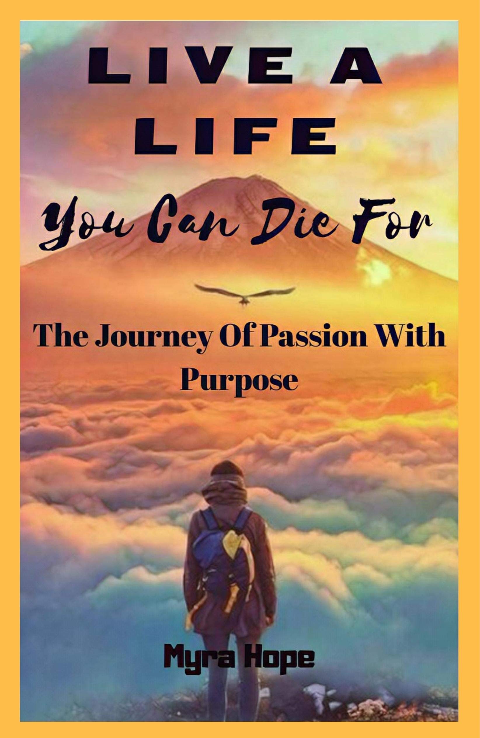 Live A Life You Can Die For: The Journey Of Passion With Purpose
