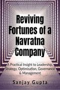 Reviving Fortunes Of A Navratna Company : A Practical Insight To Leadership, Strategy, Optimisation, Governance & Management
