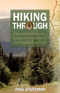 Hiking Through: One Mans Journey to Peace and Freedom on the Appalachian Trail