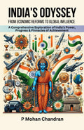 INDIAS ODYSSEY: FROM ECONOMIC REFORMS TO GLOBAL INFLUENCE: A Comprehensive Exploration of Indias Power, Progress & Pinnacles o