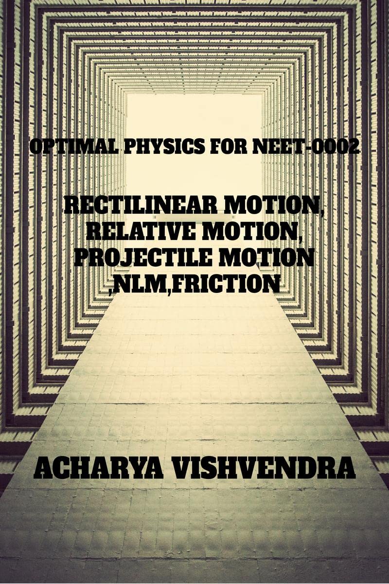 OPTIMAL PHYSICS FOR NEET0002 : RECTILINEAR MOTION,RELATIVE MOTION,PROJECTILE MOTION,NLM,FRICTION
