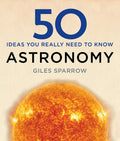50 Astronomy Ideas You Really Need To Know (50 Ideas Series)