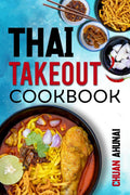 Thai Takeout Cookbook : Start Cooking Thai Food Recipes Inspired by Your Favorite Takeout (2022 Guide for Beginners)